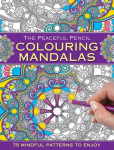 Peaceful Pencil: Colouring Mandalas: 75 Mindful Patterns to Enjoy