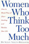 Women Who Think Too Much: How to break free of overthinking and reclaim your life