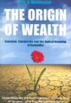 Origin Of Wealth: Evolution, Complexity, and the Radical Remaking of Economics