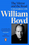Mirror and the Road: Conversations with William Boyd