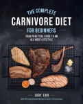 Complete Carnivore Diet for Beginners: Your Practical Guide to an All-Meat Lifestyle