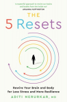 5 Resets: Rewire Your Brain and Body for Less Stress and More Resilience