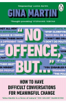No Offence, But...: How to have difficult conversations for meaningful change