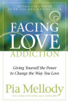 Facing Love Addiction: Giving Yourself the Power to Change the Way You Love, Facing Love Addiction: Giving Yourself the Power to Change the Way You Love