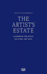 The Artists Estate: A Handbook for Artists, Executors, and Heirs, The Artists Estate: A Handbook for Artists, Executors, and Heirs