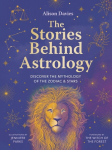 The Stories Behind Astrology: Discover the mythology of the zodiac & stars, The Stories Behind Astrology: Discover the mythology of the zodiac & stars