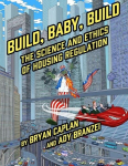 Build, Baby, Build: The Science and Ethics of Housing Regulation, Build, Baby, Build: The Science and Ethics of Housing Regulation