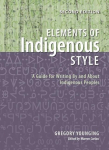 Elements of Indigenous Style: A Guide for Writing by and about Indigenous Peoples, Elements of Indigenous Style: A Guide for Writing by and about Indigenous Peoples