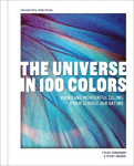 The Universe in 100 Colors: Weird and Wondrous Colors from Science and Nature, The Universe in 100 Colors: Weird and Wondrous Colors from Science and Nature