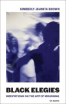 Black Elegies: Meditations on the Art of Mourning, Black Elegies: Meditations on the Art of Mourning