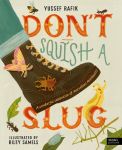 Dont Squish a Slug: A Wonderful Celebration of Marvellous Minibeasts!, Dont Squish a Slug: A Wonderful Celebration of Marvellous Minibeasts!