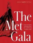 Knyga The Met Gala: Red Carpet Style, Iconic Moments of Fashion from the Worlds Most Exclusive Event, Perfect for Fans of Icons of Style and the Little Books of Fashion, The Met Gala: Red Carpet Style, Iconic Moments of Fashion from the Worlds Most E ...