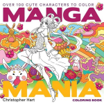 Manga Mania Coloring Book: Over 100 Cute Characters to Color - Manga and Anime Coloring Book for Adults and Kids, Manga Mania Coloring Book: Over 100 Cute Characters to Color - Manga and Anime Coloring Book for Adults and Kids
