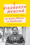 I, Rigoberta Mench&uacute;: An Indian Woman in Guatemala, I, Rigoberta Mench&uacute;: An Indian Woman in Guatemala