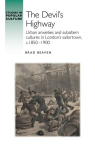 DevilS Highway: Urban Anxieties and Subaltern Cultures in Londons Sailortown, C.1850-1900, The devils highway: Urban anxieties and subaltern cultures in Londons sailortown, c.1850-1900