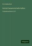 Gai Iuli Caesaris de bello Gallico: Commentariorum II, III, Gai Iuli Caesaris de bello Gallico: Commentariorum II, III