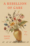 A Rebellion of Care: Poems and Essays, A Rebellion of Care: Poems and Essays