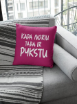 Dekoratyvinė pagalvė &bdquo;KADA NORIU, TADA IR PYKSTU &ldquo;, fuksijos