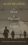 Dove, the Fig Leaf and the Sword: Why Christianity Changes Its Mind About War