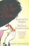War Paint: Elizabeth Arden and Helena Rubinstein: Their Lives, their Times, their Rivalry