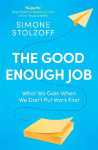 Good Enough Job: What We Gain When We Don't Put Work First