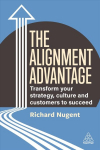 Alignment Advantage: Transform Your Strategy, Culture and Customers to Succeed