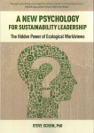 New Psychology for Sustainability Leadership: The Hidden Power of Ecological Worldviews