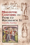 Medieval Costume and How to Recreate it illustrated edition