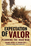 Expectation of Valor: Planning for the Iraq War, Expectation of Valor: Planning for the Iraq War