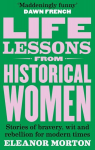 Life Lessons from Historical Women: Stories of Bravery, Wit, and Rebellion for Modern Times, Life Lessons from Historical Women: Stories of Bravery, Wit, and Rebellion for Modern Times