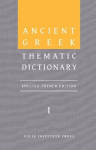 Ancient Greek Thematic Dictionary. Volume I: General Concepts, Dimensions, and Senses, Ancient Greek Thematic Dictionary. Volume I: General Concepts, Dimensions, and Senses