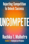 Uncompete: Rejecting Competition to Unlock Success, Uncompete: Rejecting Competition to Unlock Success
