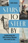 Stars to Steer by: Celebrating the 20th Century Women Who Went to Sea, Stars to Steer by: Celebrating the 20th Century Women Who Went to Sea