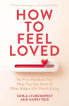 How to Feel Loved: The Five Mindsets That Get You More of What Matters Most, How to Feel Loved: The Five Mindsets That Get You More of What Matters Most