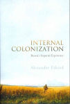 Internal Colonization: Russia's Imperial Experience