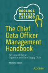 Chief Data Officer Management Handbook: Set Up and Run an Organization's Data Supply Chain 1st ed.