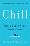 Chill: The Cold Water Swim Cure- A Transformative Guide to Renew Your Body and Mind