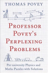 Professor Povey's Perplexing Problems: Pre-University Physics and Maths Puzzles with Solutions