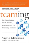Teaming - How Organizations Learn, Innovate and Compete in the Knowledge Economy: How Organizations Learn, Innovate, and Compete in the Knowledge Economy