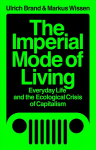 Imperial Mode of Living: Everyday Life and the Ecological Crisis of Capitalism