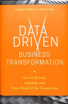 Data Driven Business Transformation - How to Disrupt, Innovate and Stay Ahead of the Competition: How to Disrupt, Innovate and Stay Ahead of the Competition