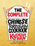 Complete Chinese Takeaway Cookbook: Over 200 Takeaway Favourites to Make at Home