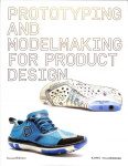 Prototyping and Modelmaking for Product Design: Second Edition 2nd ed.