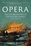Opera: The Autobiography of the Western World (Illustrated Edition): From theocratic absolutism to liberal democracy, in four centuries of music drama