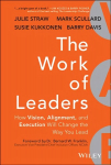 Work of Leaders - How Vision, Alignment, and Execution Will Change the Way You Lead: How Vision, Alignment, and Execution Will Change the Way You Lead