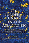 European Union in the Asia-Pacific: Rethinking Europe's Strategies and Policies