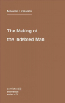 Making of the Indebted Man: An Essay on the Neoliberal Condition, Volume 13