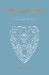 Mediumship: Your guide to communicating and healing through the spirit world