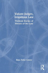 Valiant Judges, Iniquitous Law: Thirteen Stories of Heroes of the Law