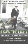 I Saw The Light: The Story of Hank Williams - Now a major motion picture starring Tom Hiddleston as Hank Williams